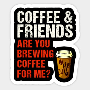 Are You Brewing Coffee For Me - Funny Gift for Coffee Addict  4 Sticker